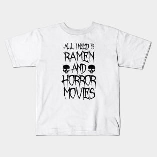 All I Need Is Ramen And Horror Movies Kids T-Shirt